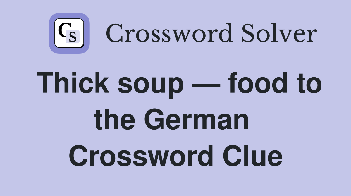 Thick soup — food to the German  Crossword Clue