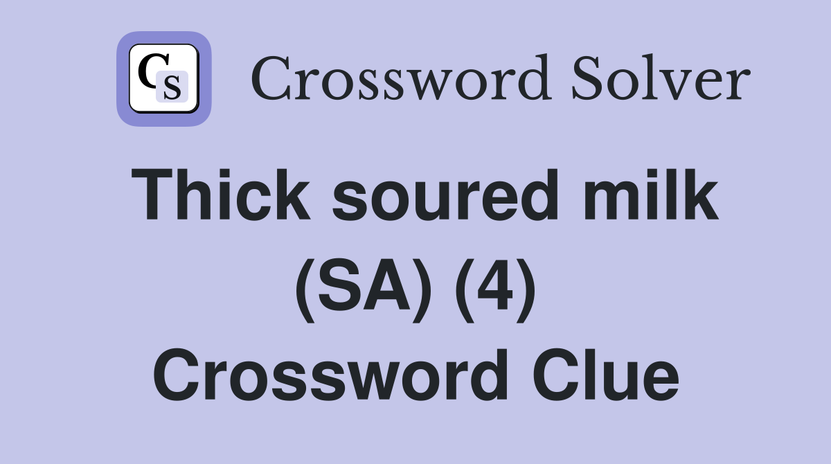 Thick soured milk (SA) (4) Crossword Clue
