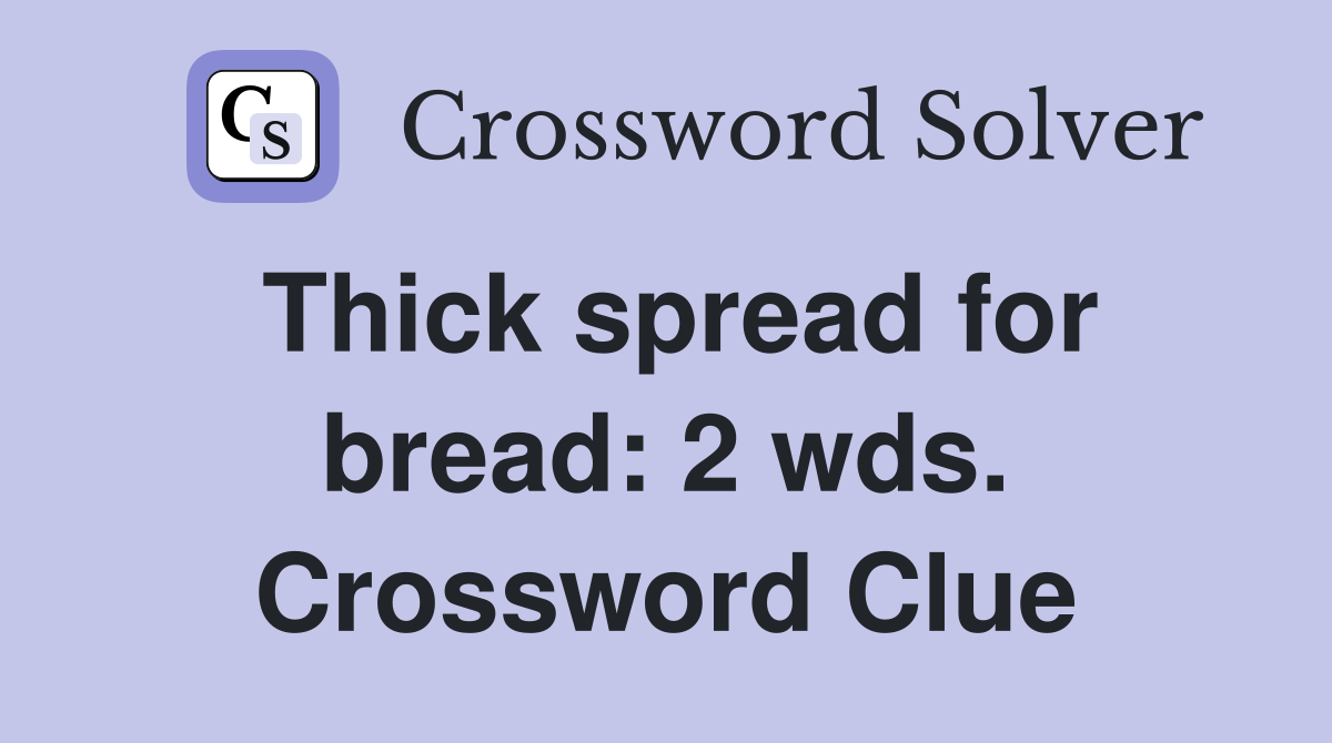 Thick spread for bread: 2 wds. Crossword Clue