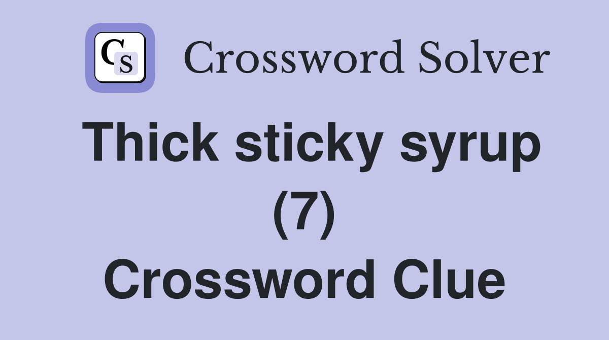 Thick sticky syrup (7) Crossword Clue