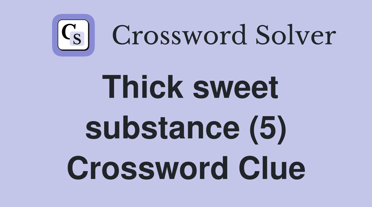 Thick sweet substance (5) Crossword Clue