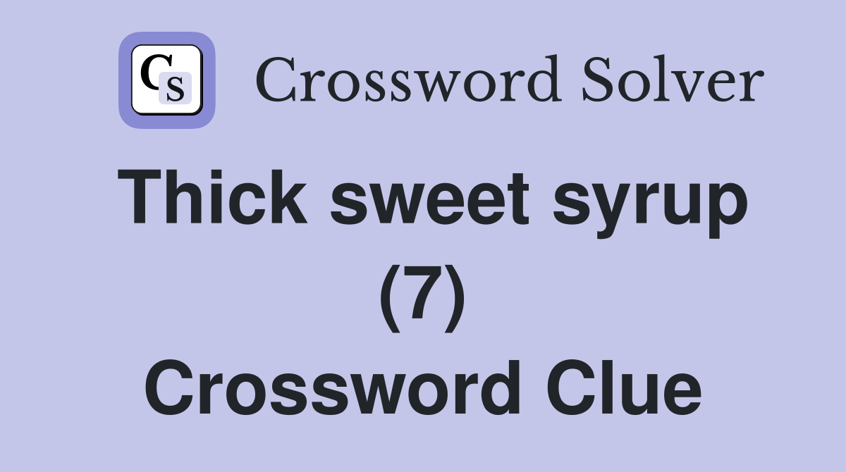 Thick sweet syrup (7) Crossword Clue