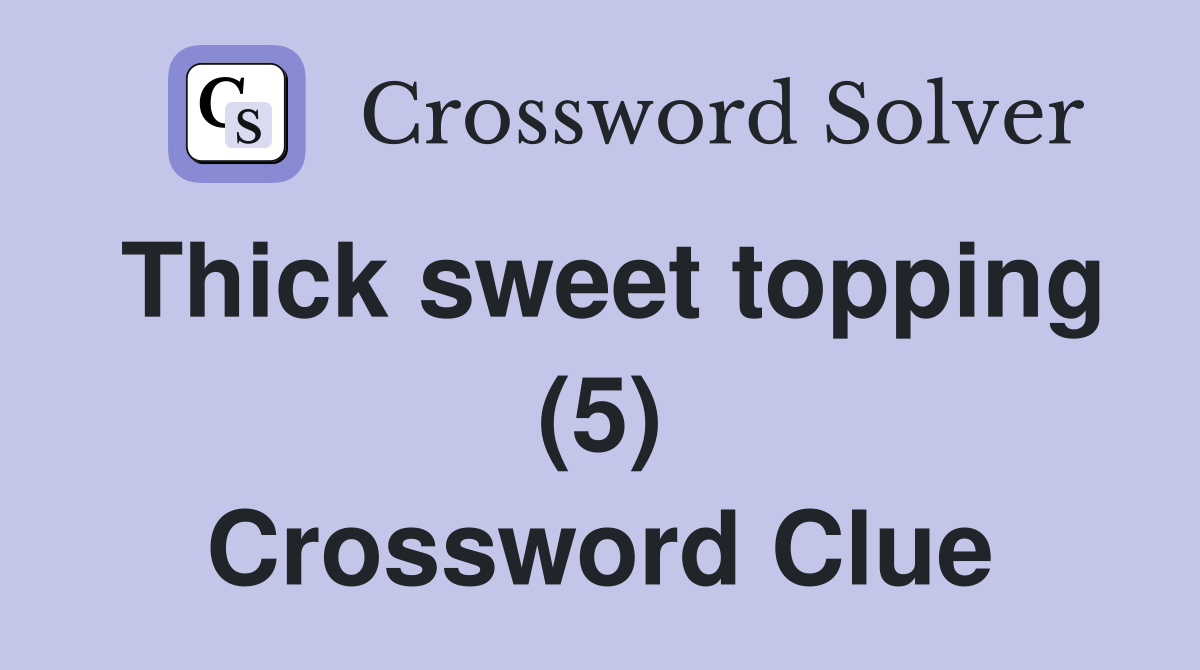 Thick sweet topping (5) Crossword Clue