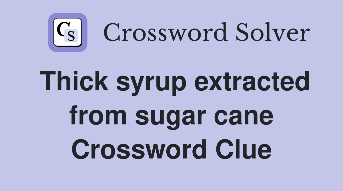Thick syrup extracted from sugar cane Crossword Clue