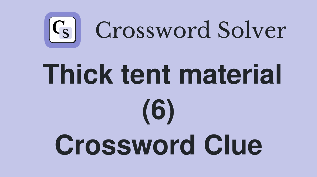 Thick tent material (6) Crossword Clue