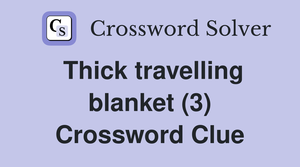Thick travelling blanket (3) Crossword Clue