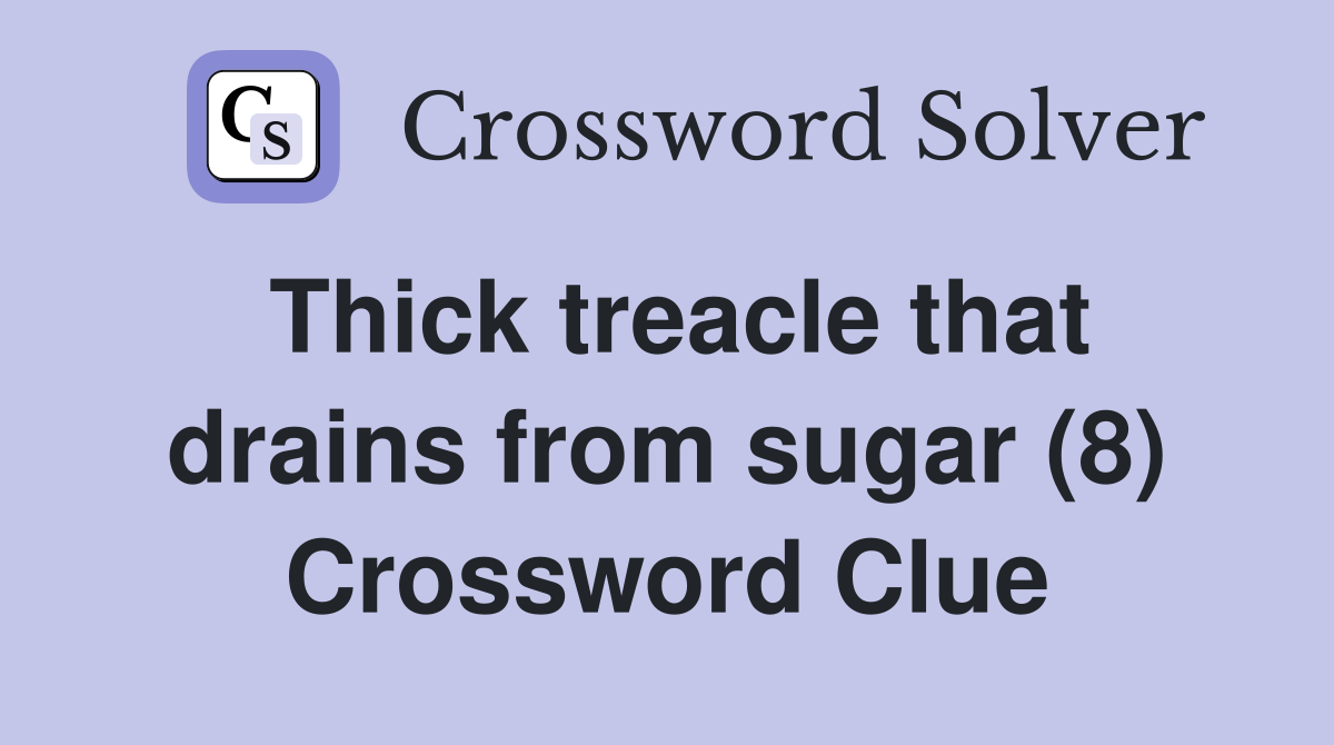 Thick treacle that drains from sugar (8) Crossword Clue