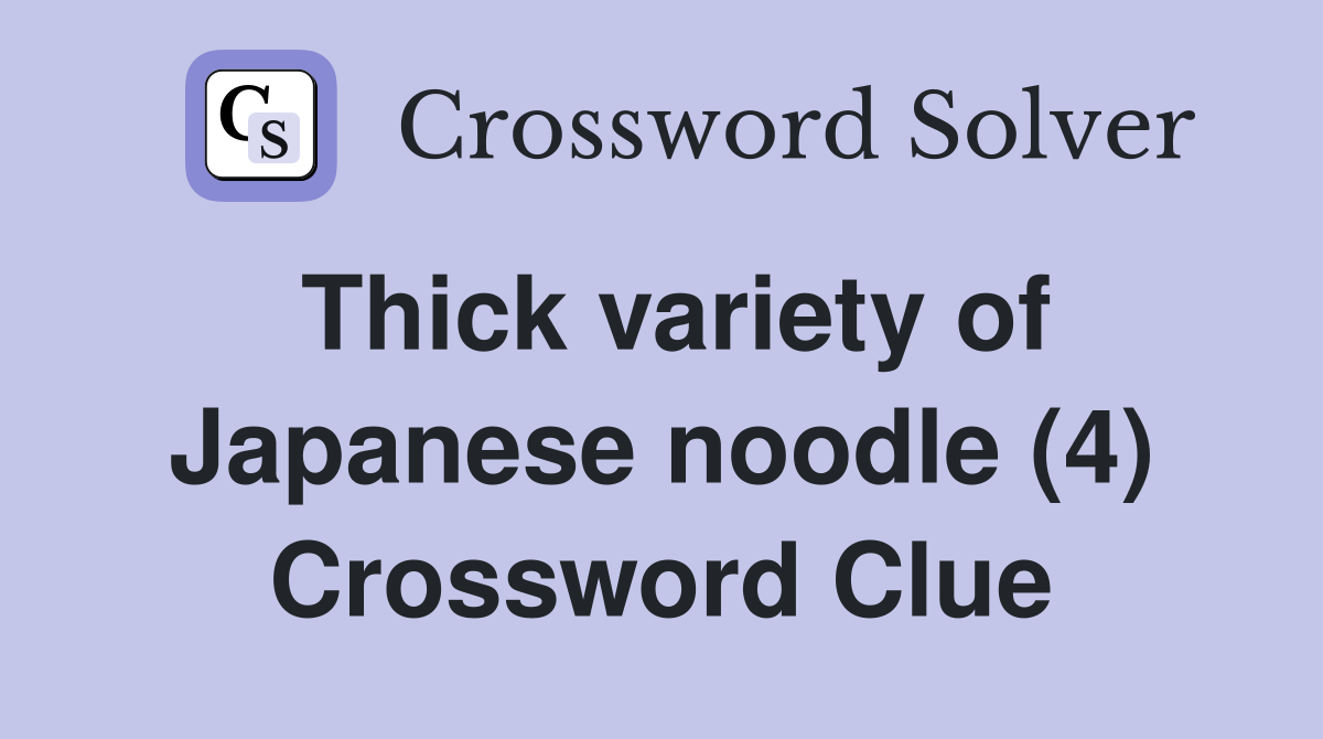 Thick variety of Japanese noodle (4) Crossword Clue