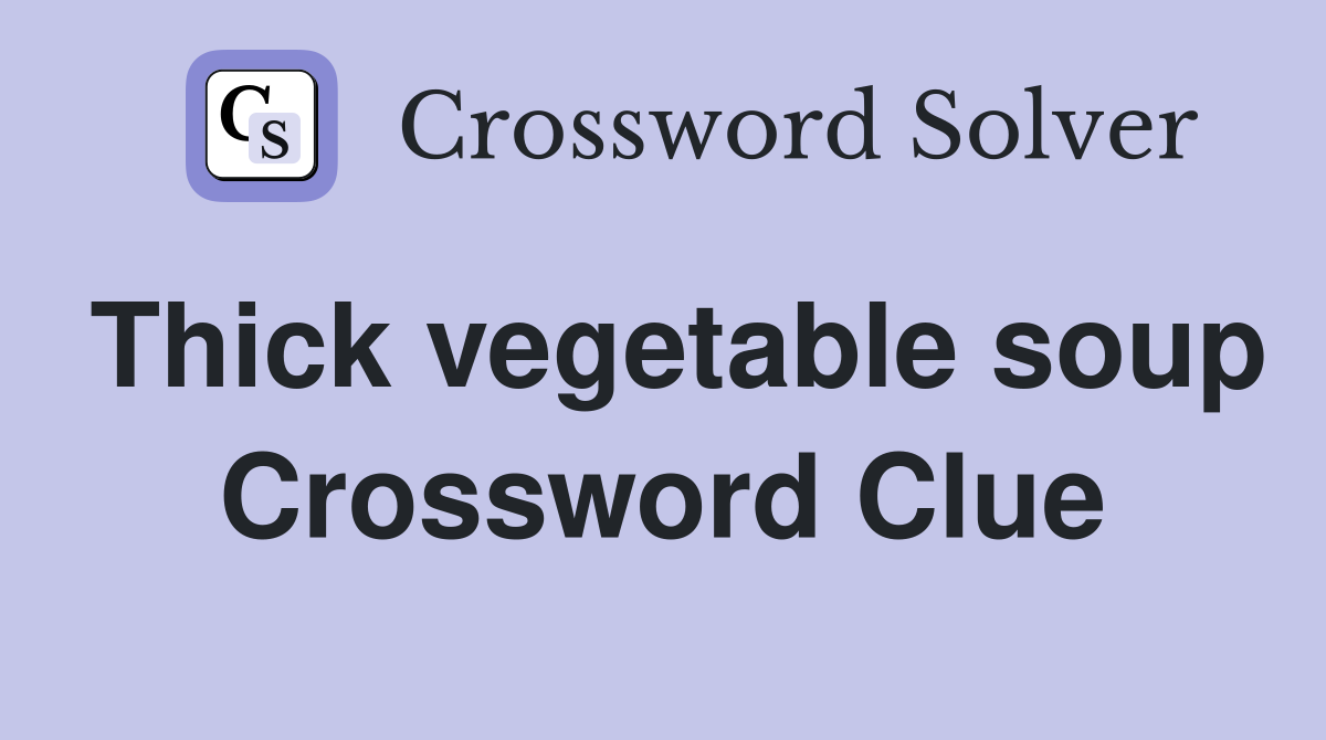 Thick vegetable soup Crossword Clue
