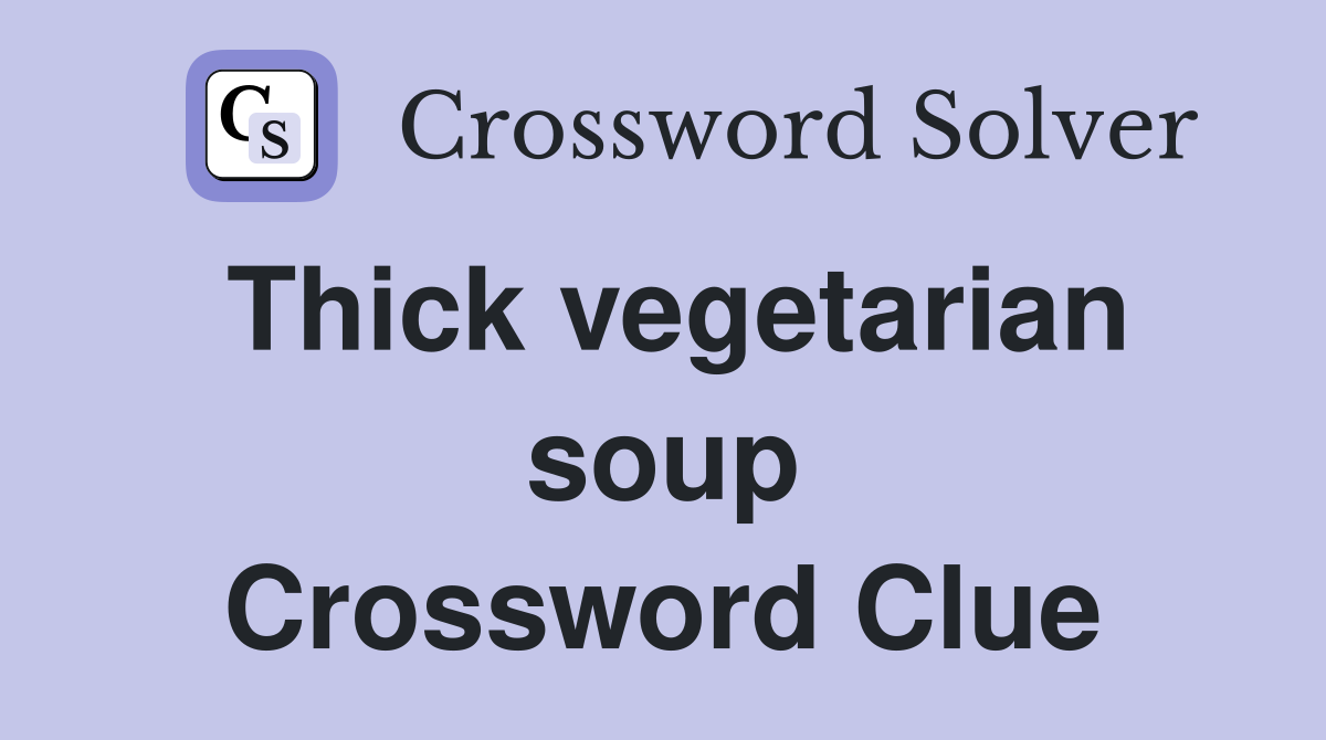 Thick vegetarian soup Crossword Clue