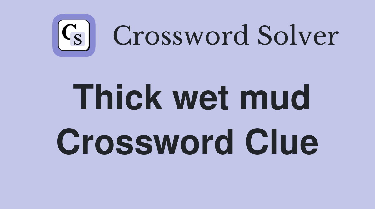 Thick wet mud Crossword Clue