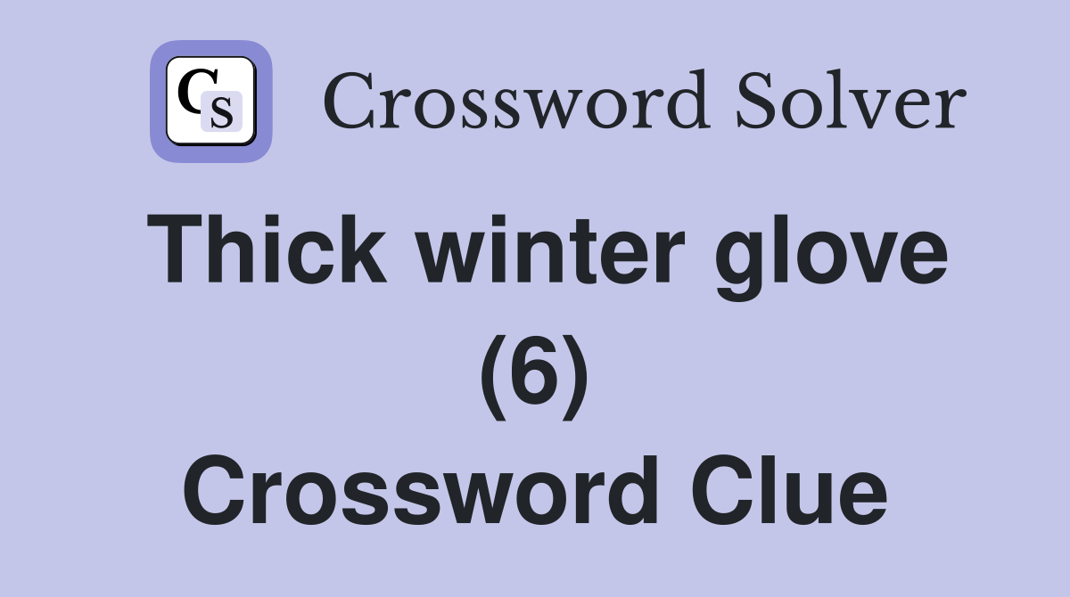 Thick winter glove (6) Crossword Clue