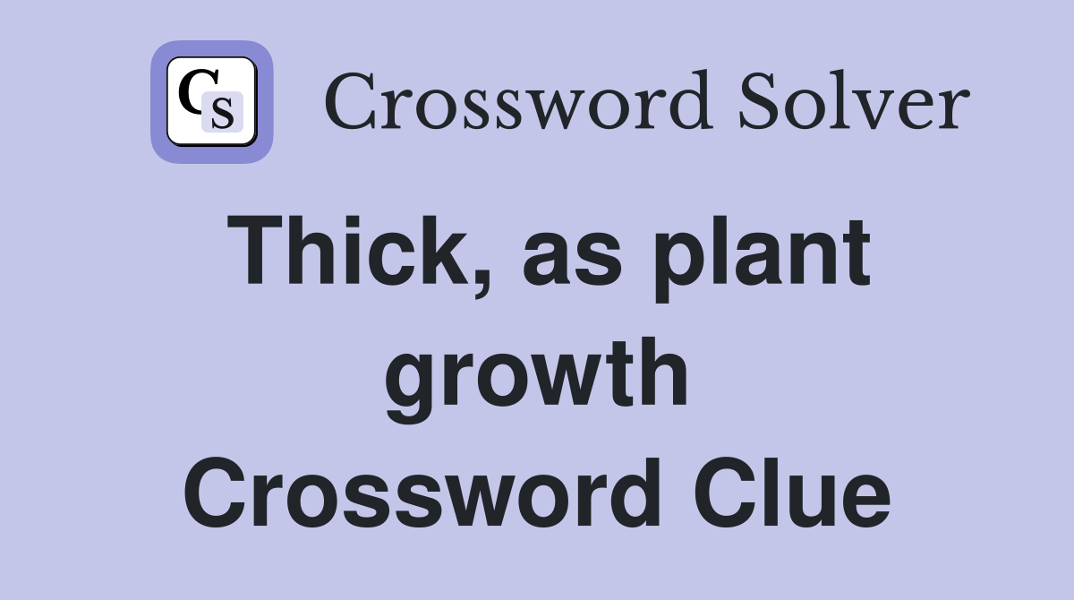 Thick, as plant growth Crossword Clue
