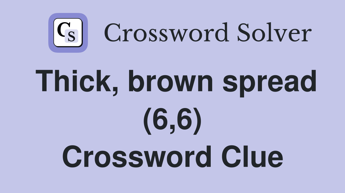 Thick, brown spread (6,6) Crossword Clue