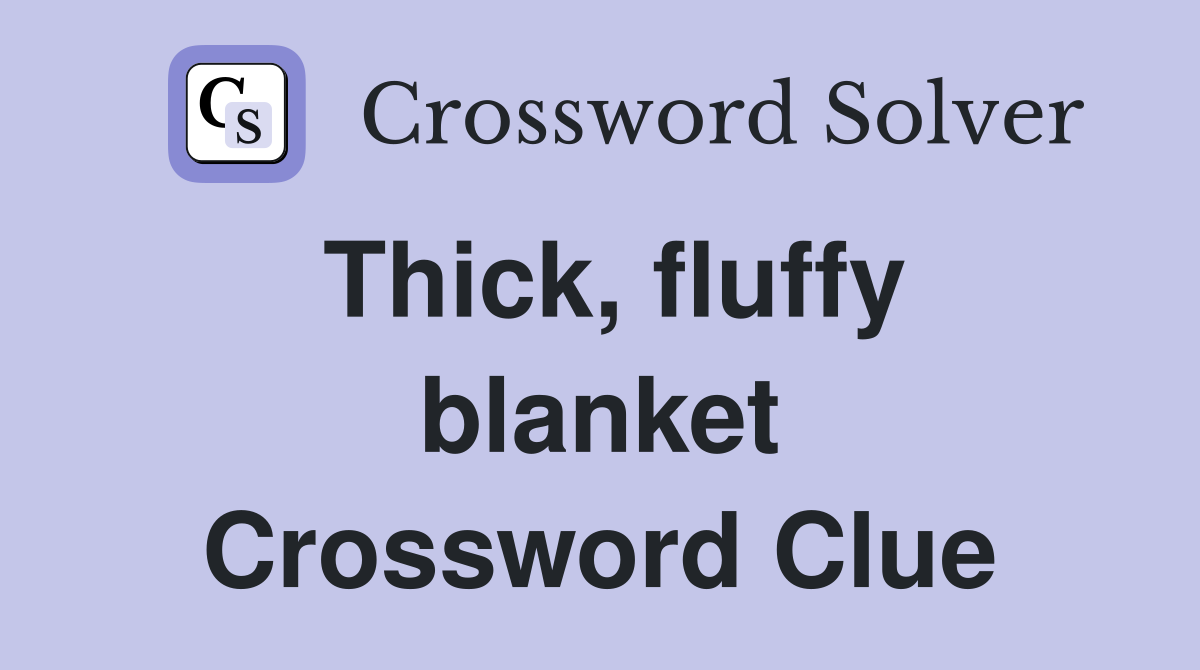 Thick, fluffy blanket Crossword Clue