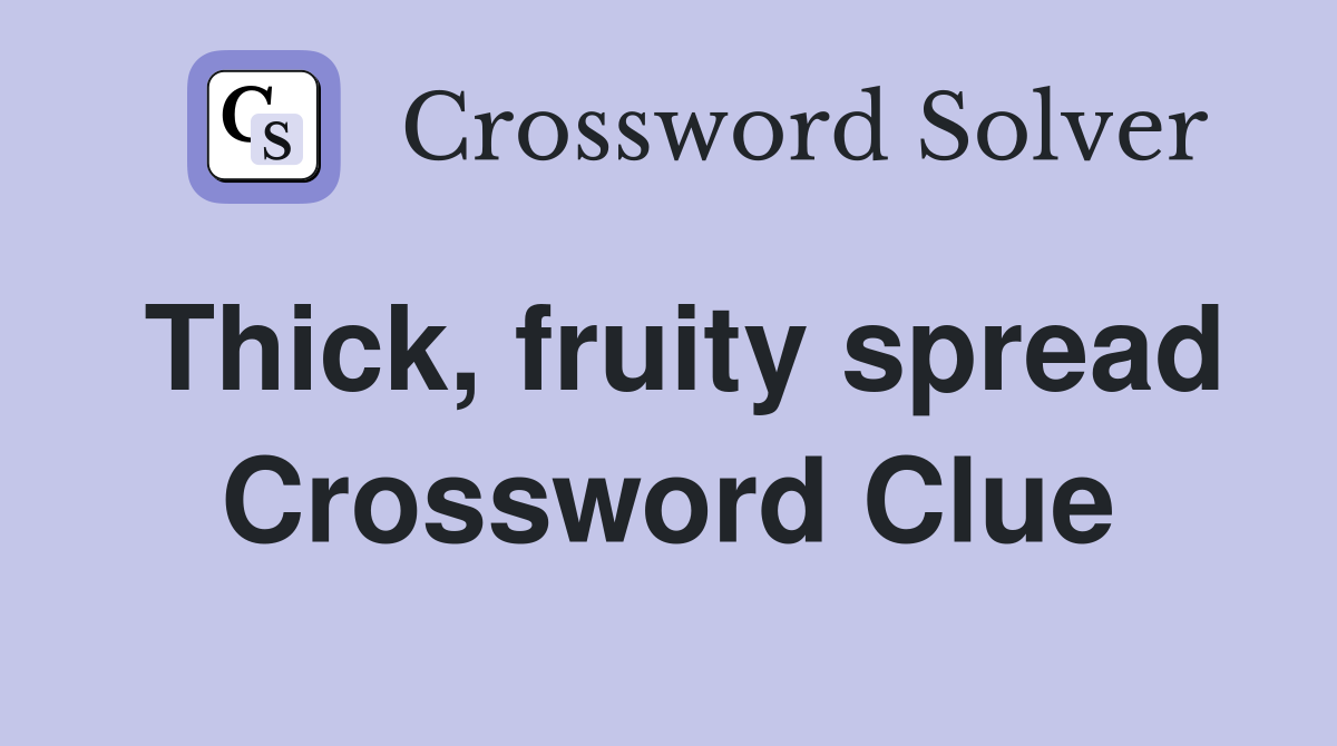 Thick, fruity spread Crossword Clue