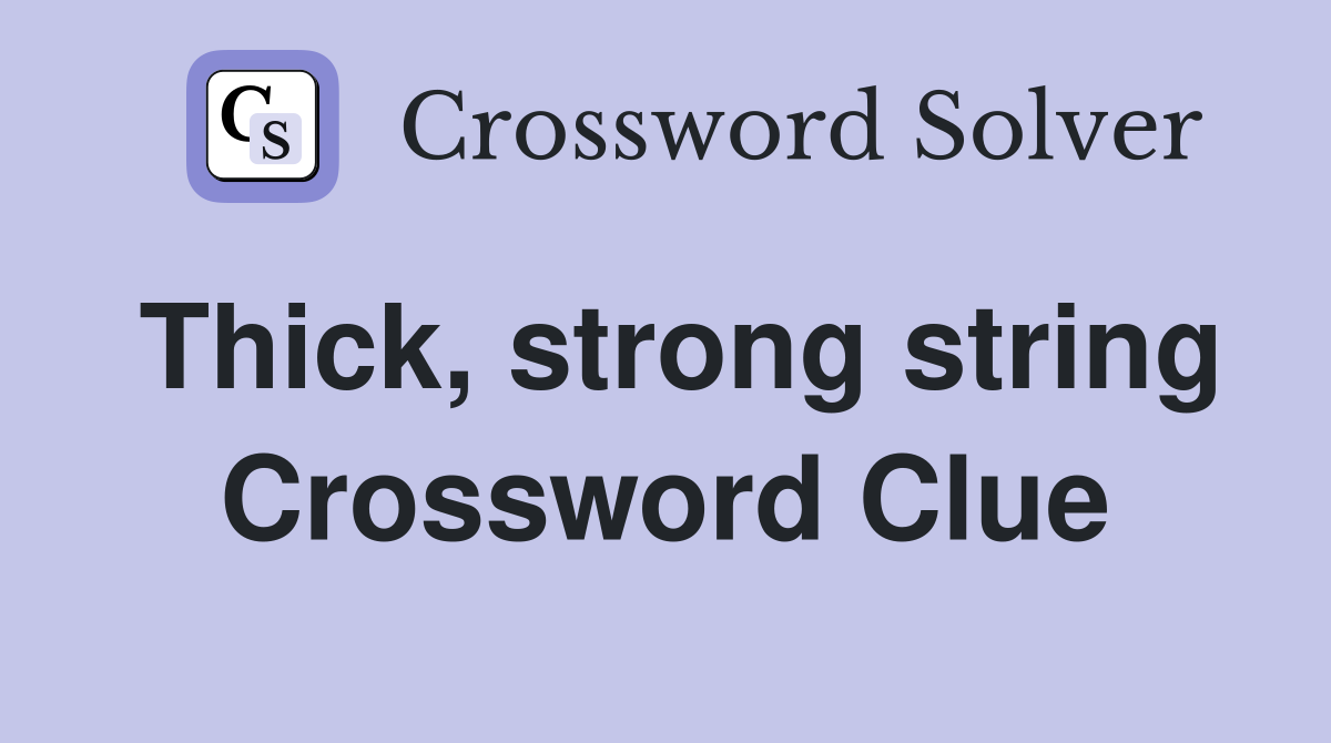Thick, strong string Crossword Clue