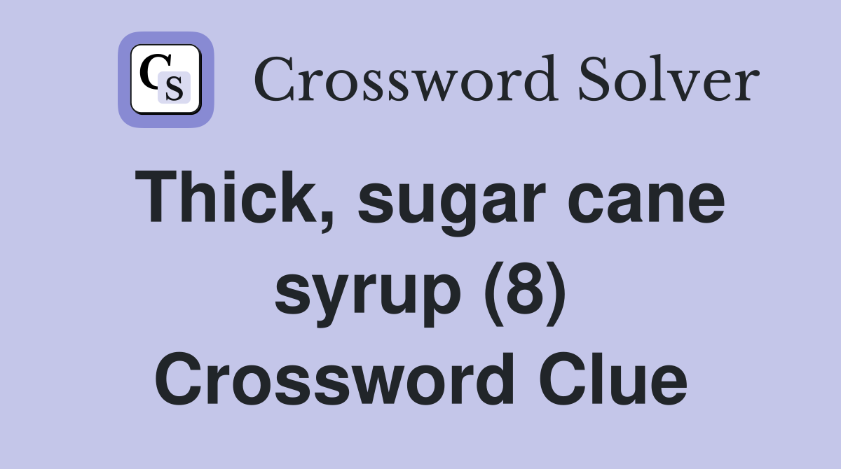 Thick, sugar cane syrup (8) Crossword Clue