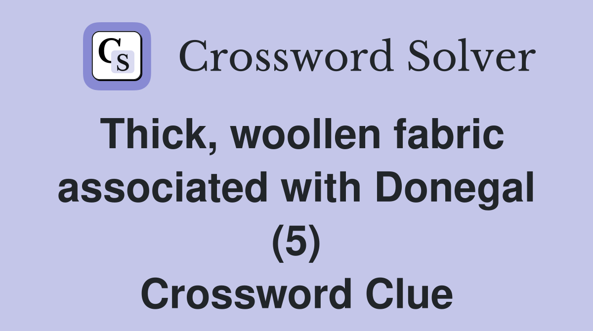 Thick, woollen fabric associated with Donegal (5) Crossword Clue