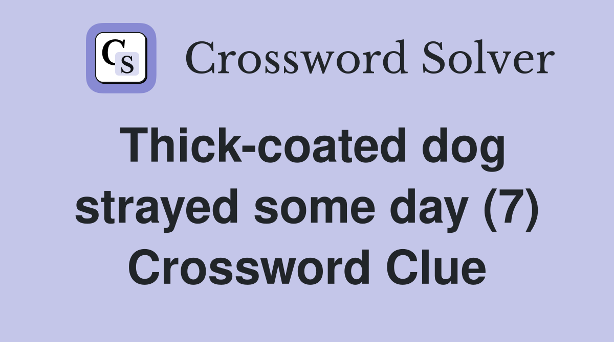 Thick-coated dog strayed some day (7) Crossword Clue