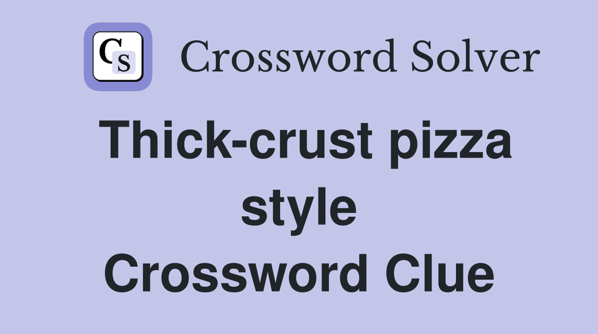 Thick-crust pizza style Crossword Clue