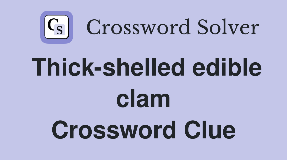 Thick-shelled edible clam Crossword Clue