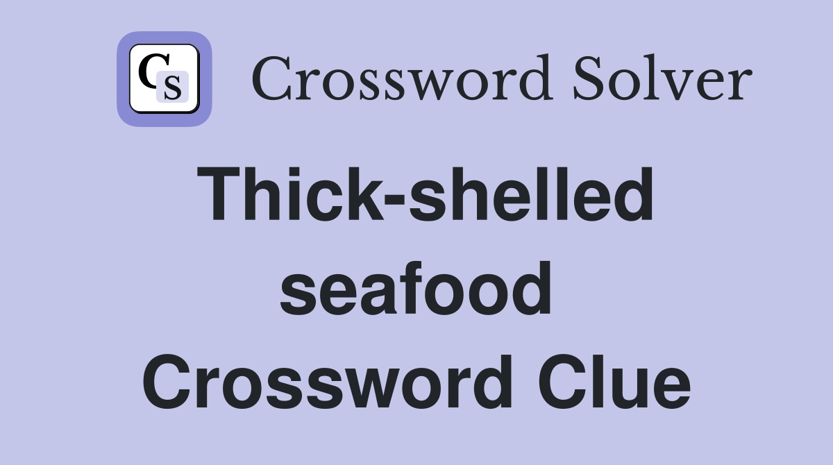 Thick-shelled seafood Crossword Clue