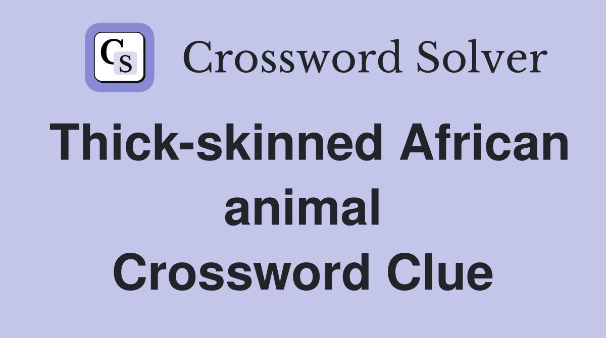 Thick-skinned African animal Crossword Clue