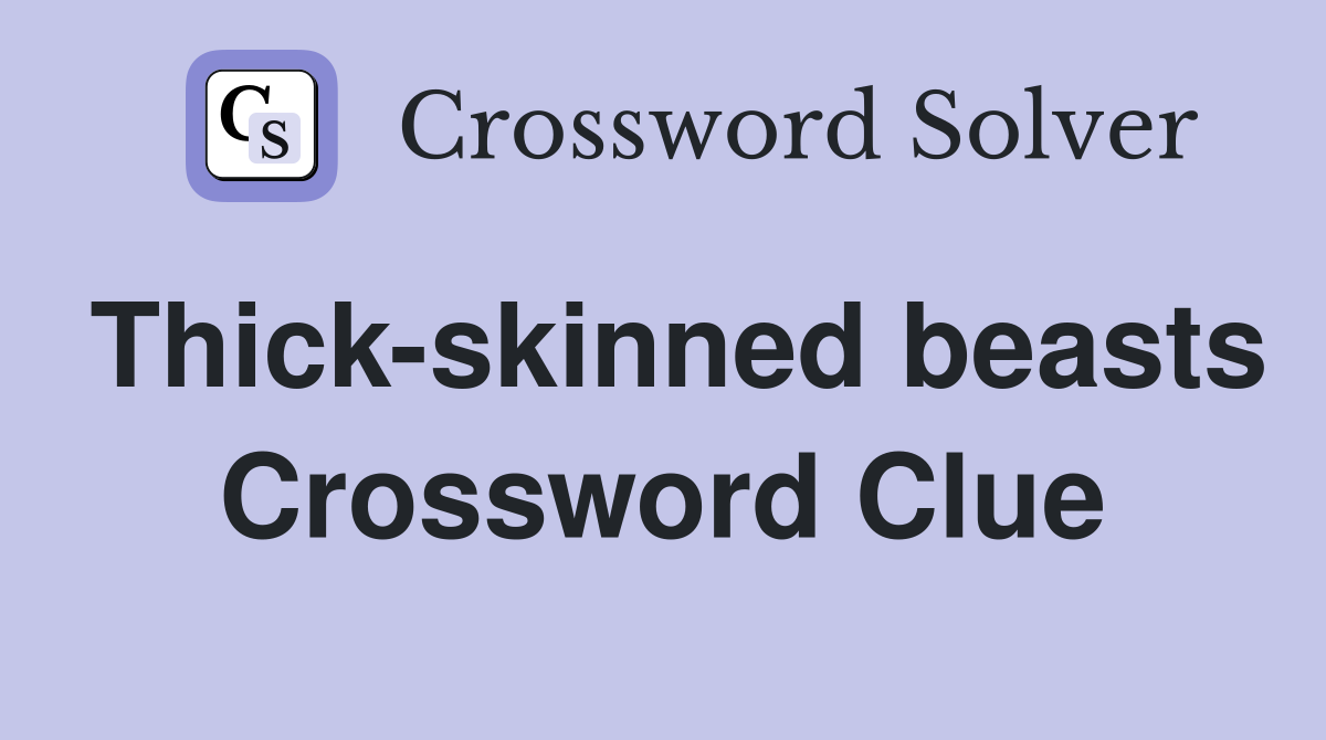 Thick-skinned beasts Crossword Clue