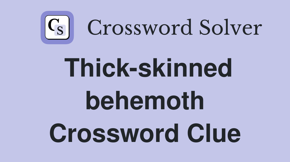 Thick-skinned behemoth Crossword Clue