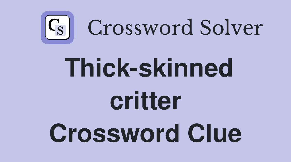 Thick-skinned critter Crossword Clue
