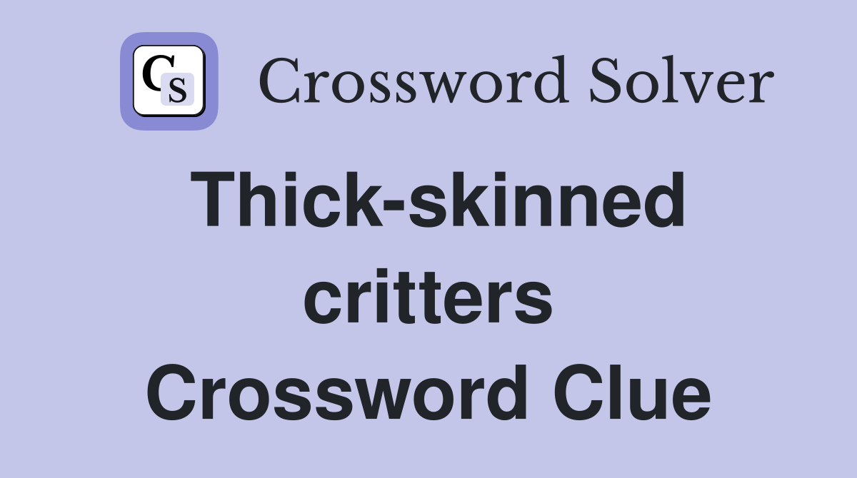 Thick-skinned critters Crossword Clue