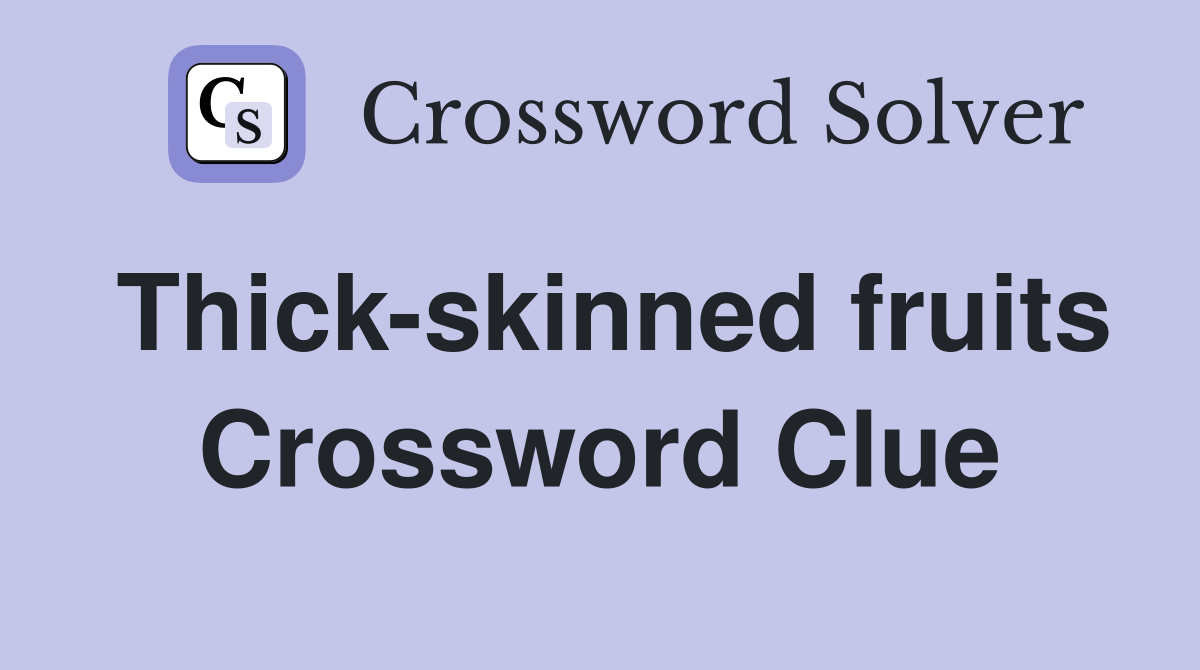Thick-skinned fruits Crossword Clue