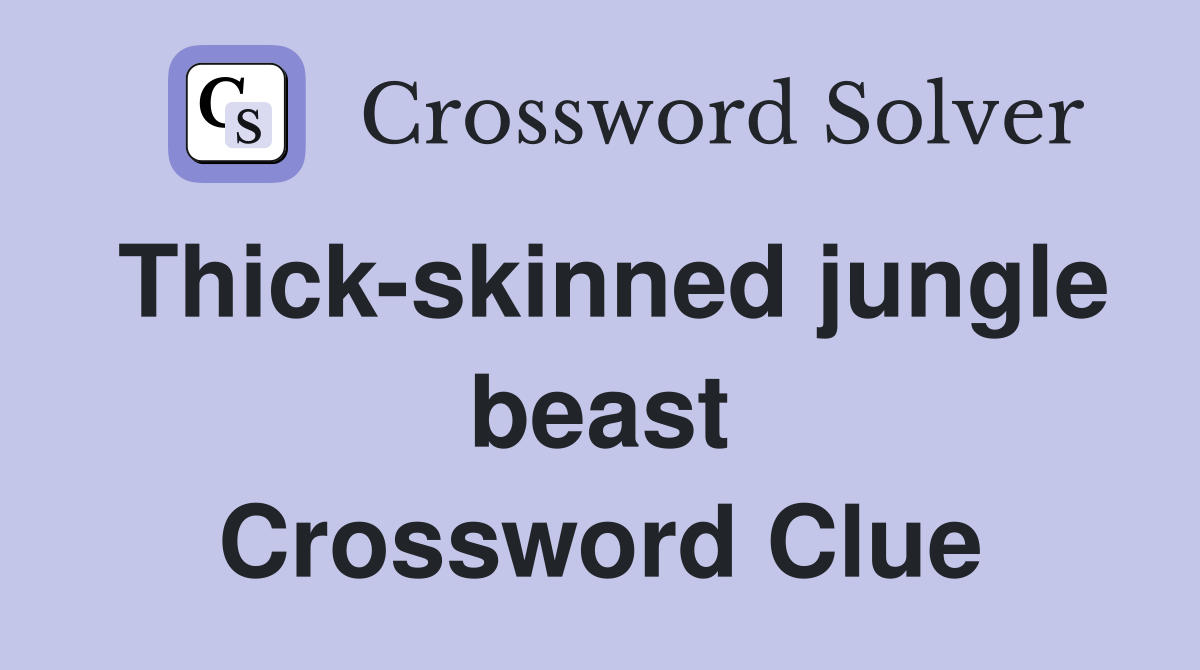 Thick-skinned jungle beast Crossword Clue