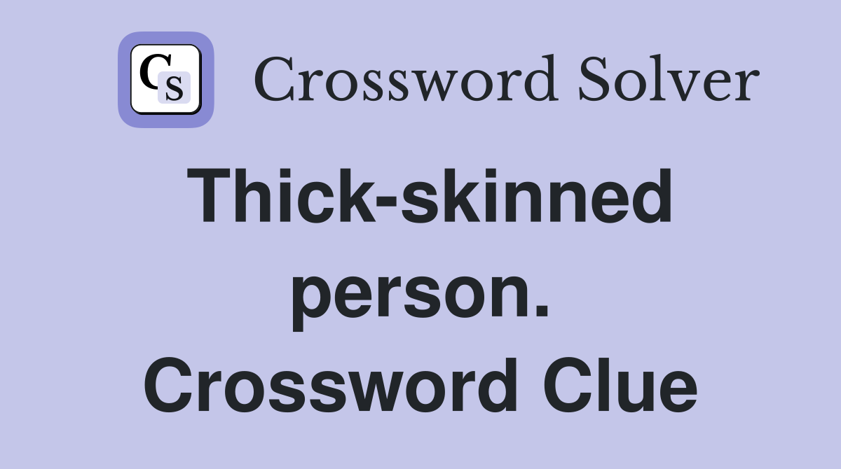 Thick-skinned person. Crossword Clue