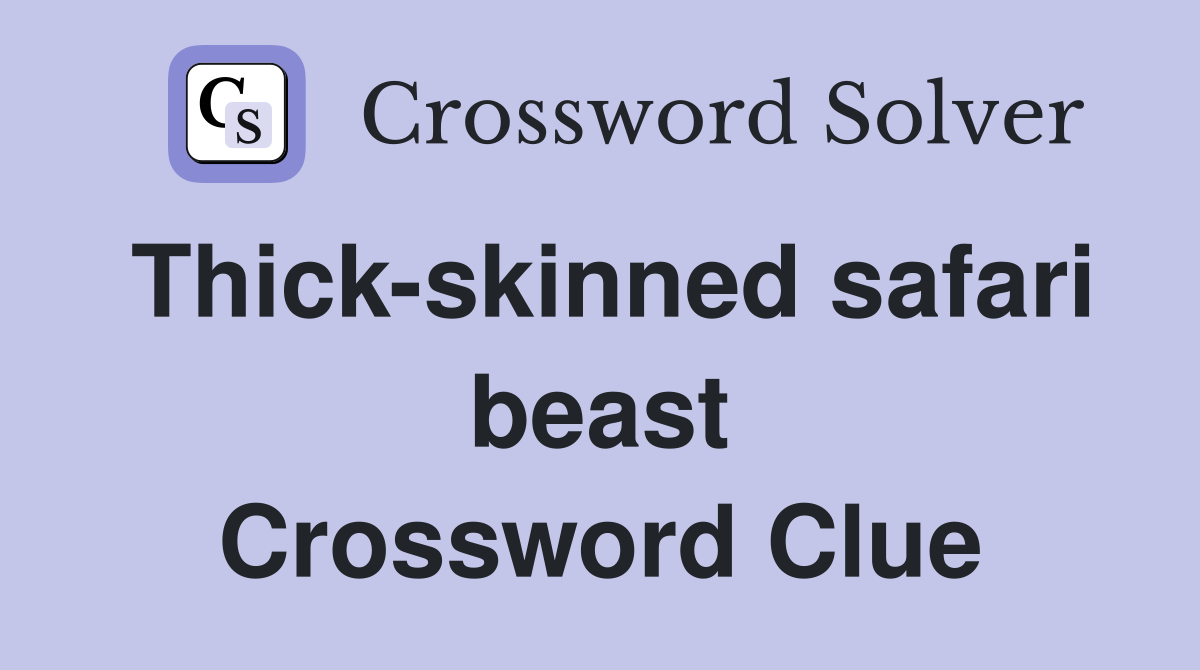 Thick-skinned safari beast Crossword Clue