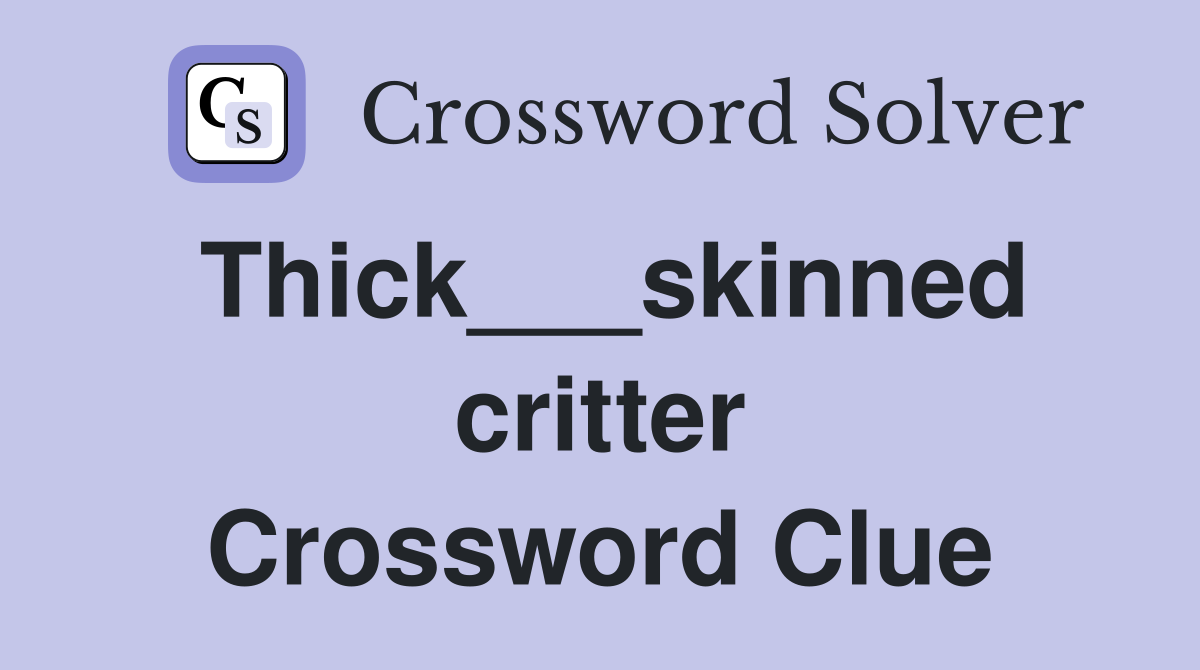 Thick___skinned critter Crossword Clue