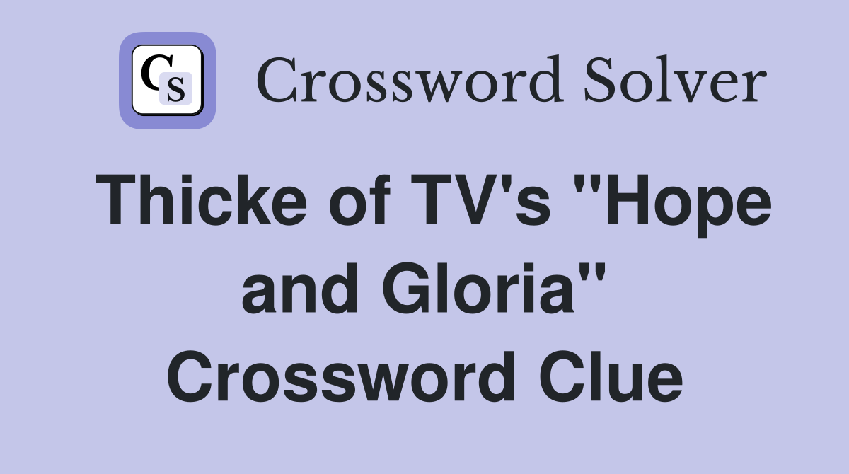Thicke of TV's "Hope and Gloria" Crossword Clue