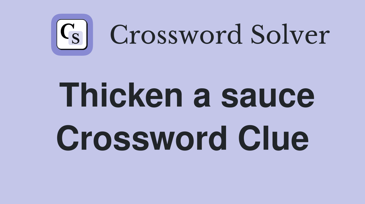 Thicken a sauce Crossword Clue