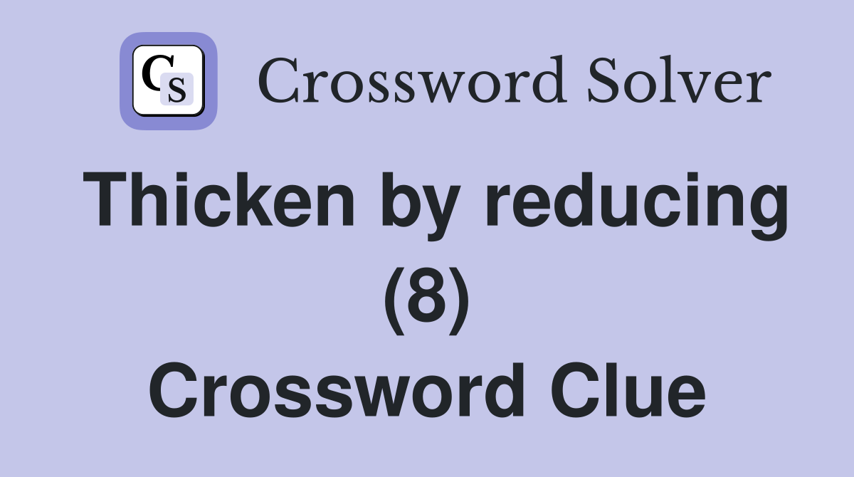 Thicken by reducing (8) Crossword Clue