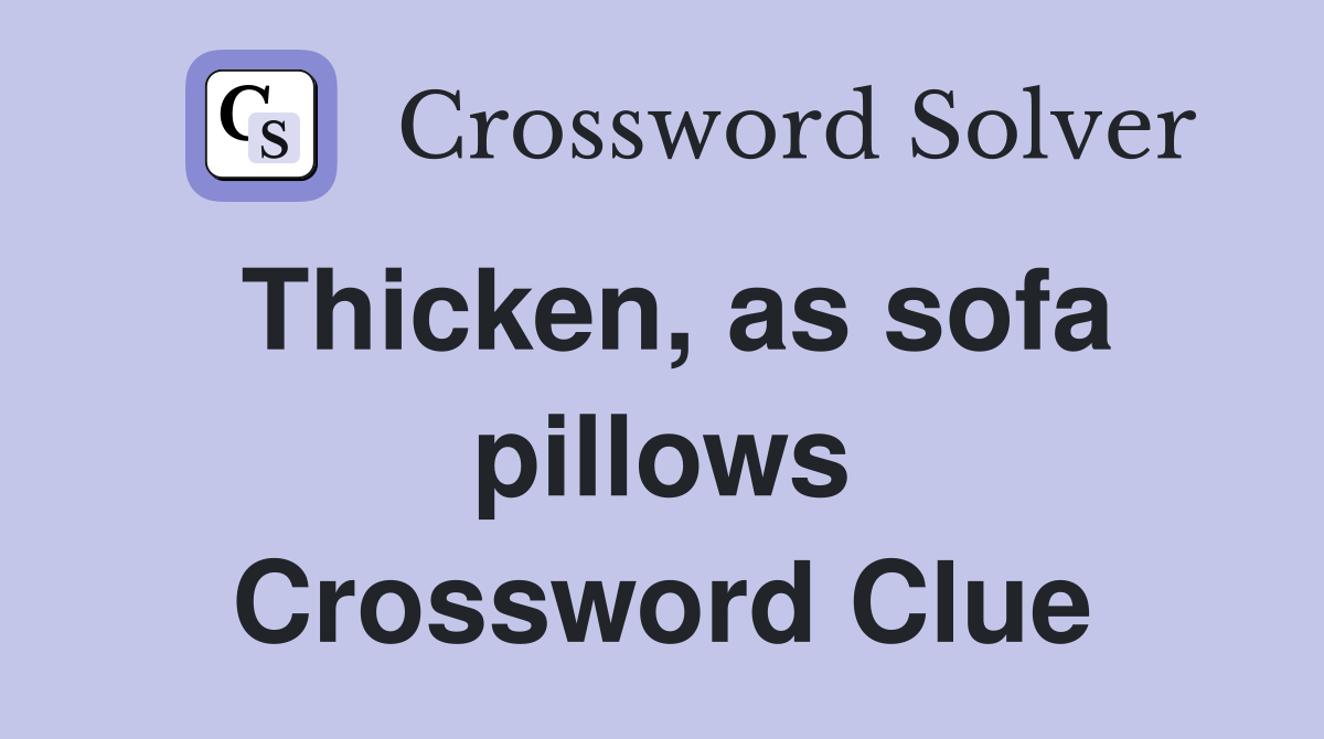 Thicken, as sofa pillows Crossword Clue