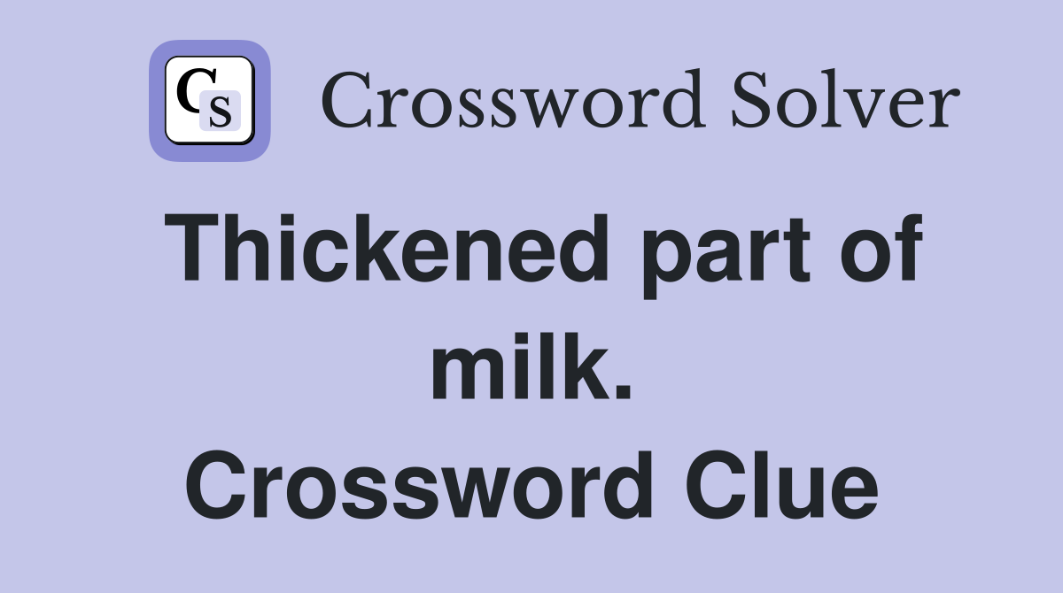 Thickened part of milk. Crossword Clue