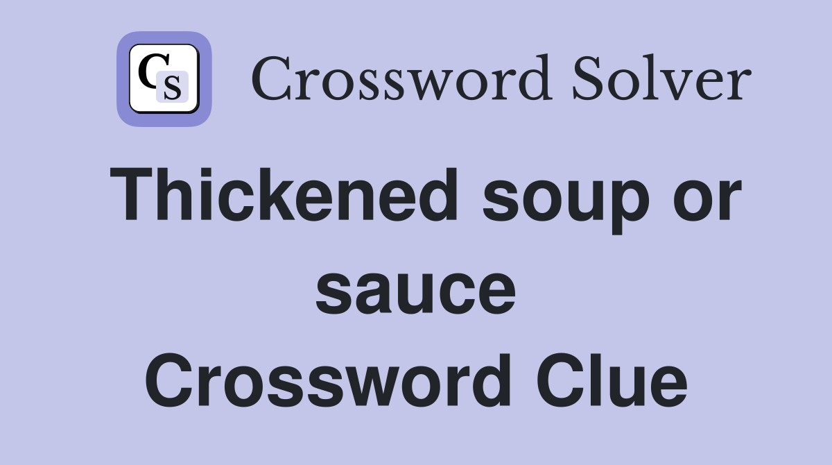 Thickened soup or sauce Crossword Clue