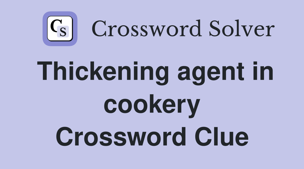 Thickening agent in cookery Crossword Clue
