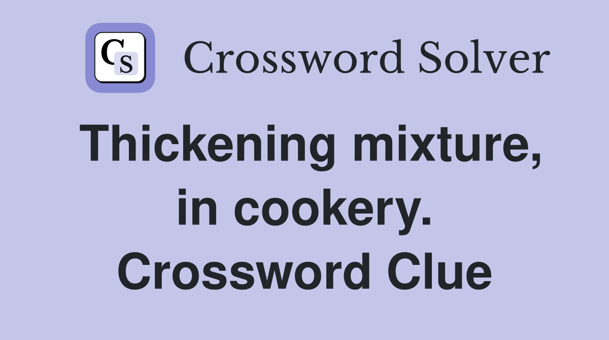 Thickening mixture, in cookery. Crossword Clue
