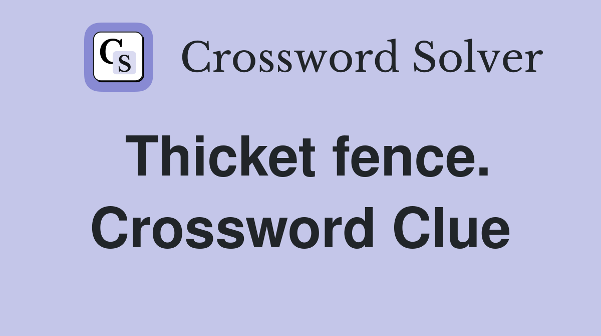 Thicket fence. Crossword Clue
