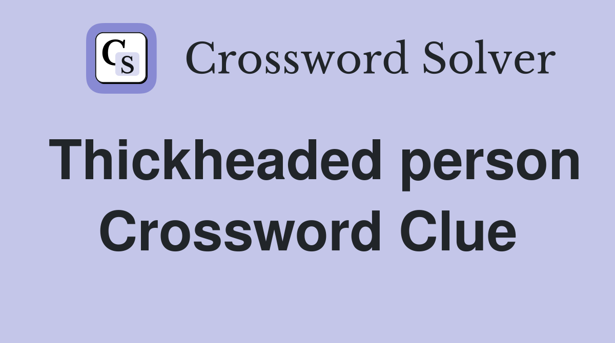Thickheaded person Crossword Clue