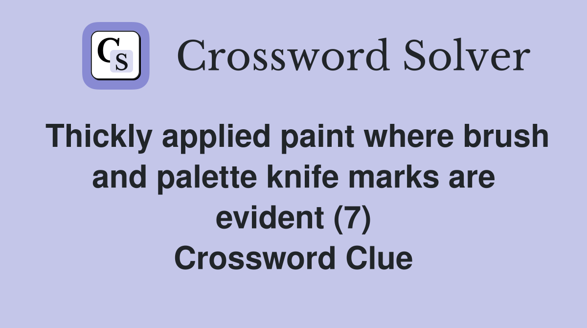 Thickly applied paint where brush and palette knife marks are evident (7) Crossword Clue