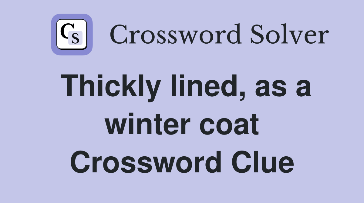 Thickly lined, as a winter coat Crossword Clue