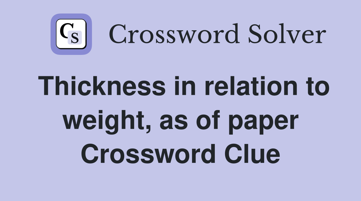Thickness in relation to weight, as of paper Crossword Clue